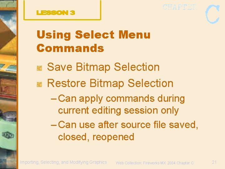 Using Select Menu Commands Save Bitmap Selection Restore Bitmap Selection – Can apply commands