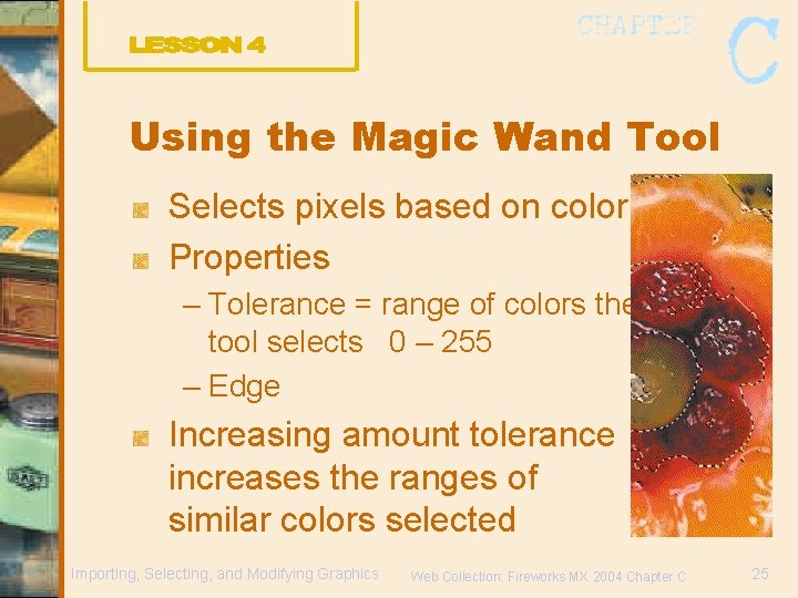 Using the Magic Wand Tool Selects pixels based on color Properties – Tolerance =