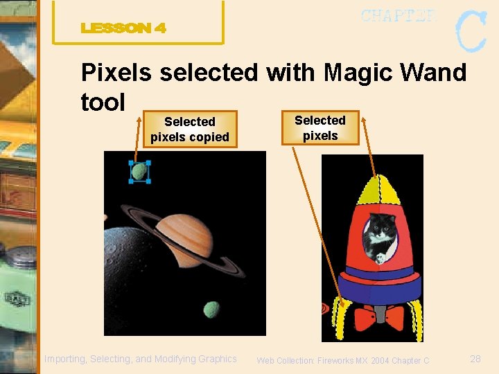 Pixels selected with Magic Wand tool Selected pixels copied Importing, Selecting, and Modifying Graphics