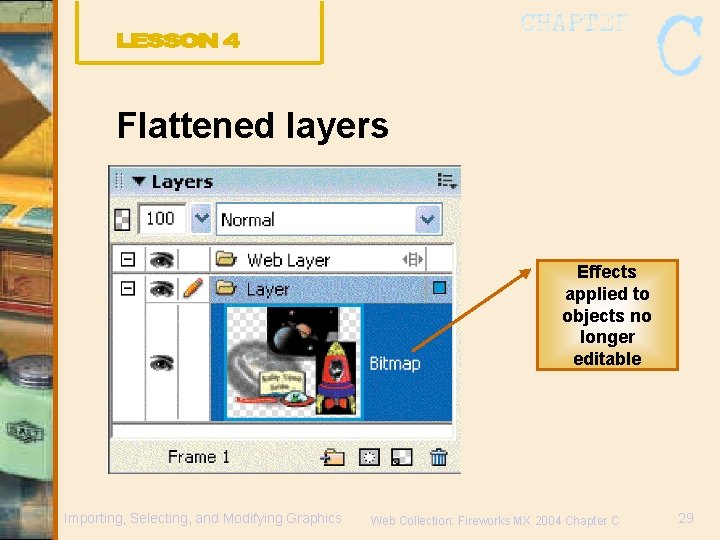 Flattened layers Effects applied to objects no longer editable Importing, Selecting, and Modifying Graphics