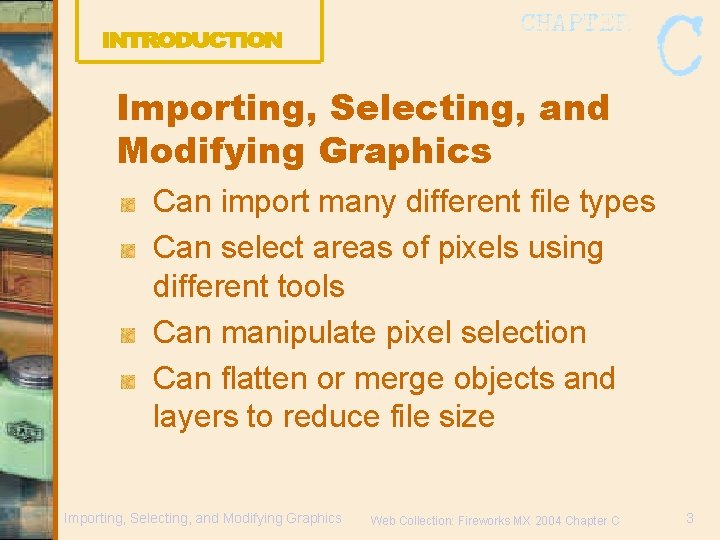 Importing, Selecting, and Modifying Graphics Can import many different file types Can select areas