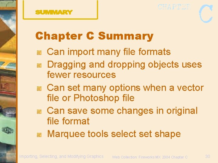 Chapter C Summary Can import many file formats Dragging and dropping objects uses fewer