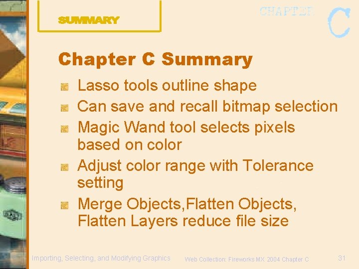 Chapter C Summary Lasso tools outline shape Can save and recall bitmap selection Magic