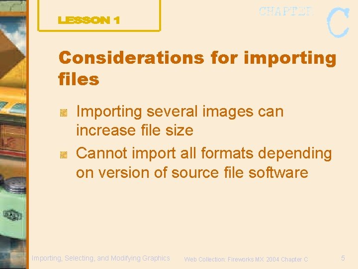 Considerations for importing files Importing several images can increase file size Cannot import all