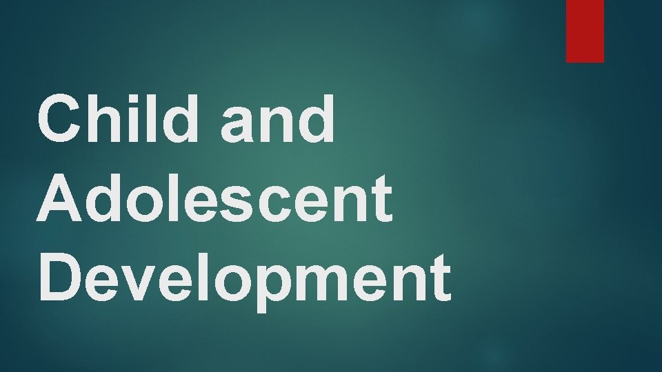 Child and Adolescent Development 