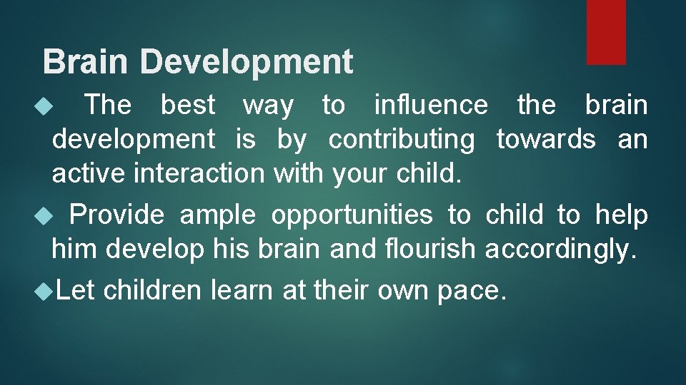 Brain Development The best way to influence the brain development is by contributing towards