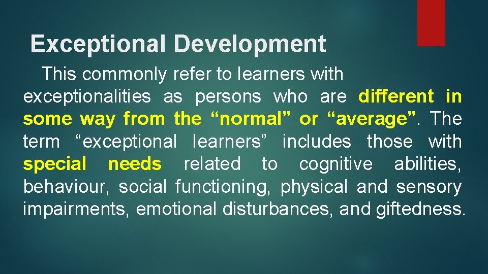 Exceptional Development This commonly refer to learners with exceptionalities as persons who are different