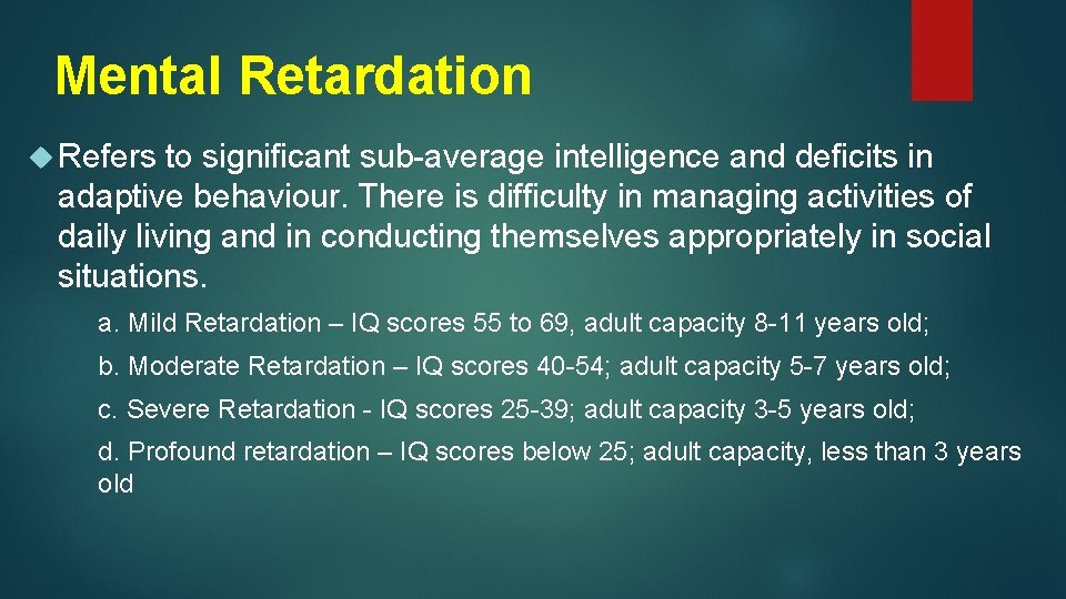 Mental Retardation Refers to significant sub-average intelligence and deficits in adaptive behaviour. There is