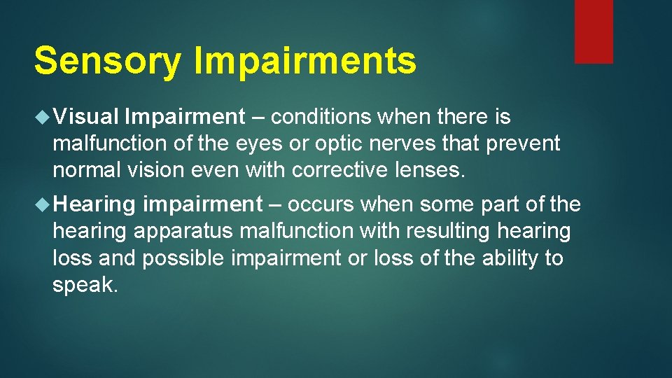 Sensory Impairments Visual Impairment – conditions when there is malfunction of the eyes or