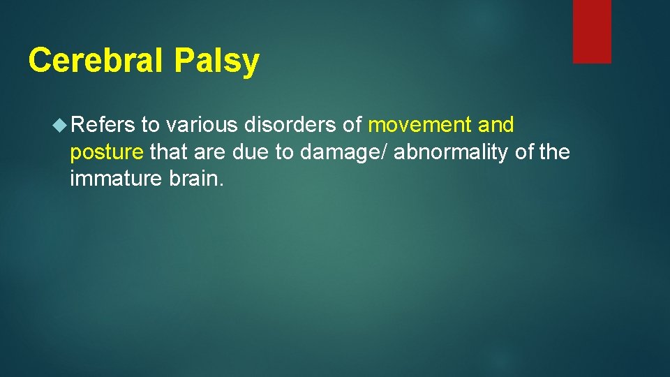 Cerebral Palsy Refers to various disorders of movement and posture that are due to