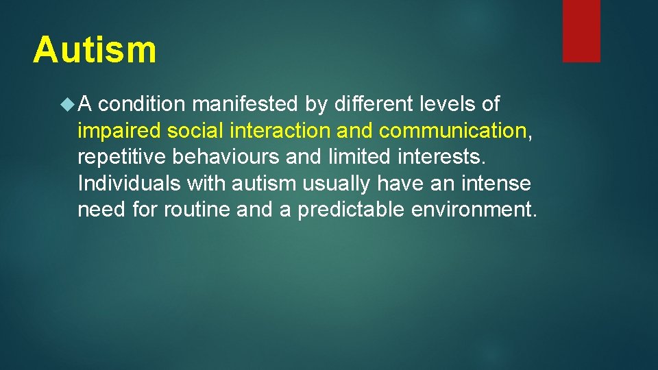 Autism A condition manifested by different levels of impaired social interaction and communication, repetitive