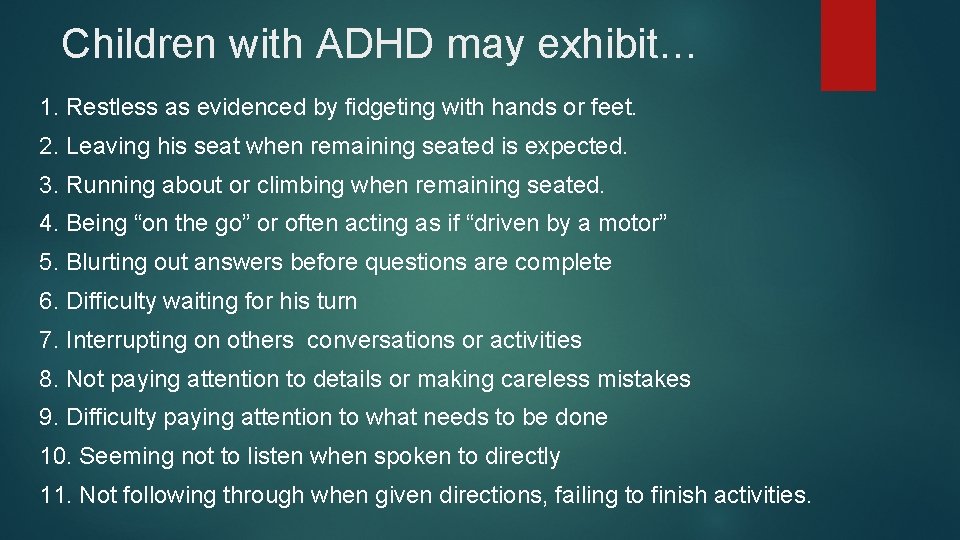 Children with ADHD may exhibit… 1. Restless as evidenced by fidgeting with hands or