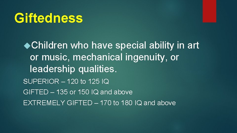 Giftedness Children who have special ability in art or music, mechanical ingenuity, or leadership