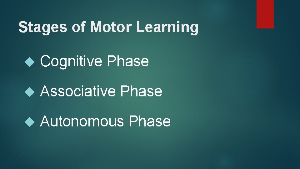 Stages of Motor Learning Cognitive Phase Associative Phase Autonomous Phase 