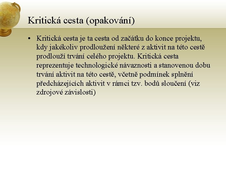 Kritická cesta (opakování) • Kritická cesta je ta cesta od začátku do konce projektu,