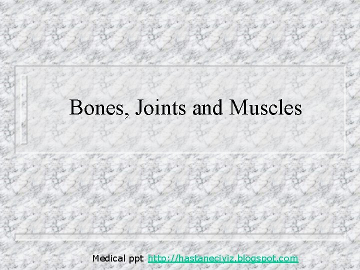 Bones, Joints and Muscles Medical ppt http: //hastaneciyiz. blogspot. com 