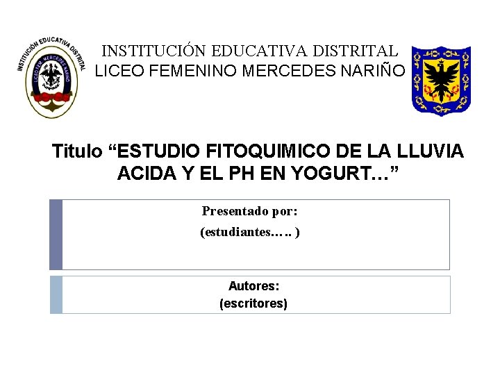 INSTITUCIÓN EDUCATIVA DISTRITAL LICEO FEMENINO MERCEDES NARIÑO Titulo “ESTUDIO FITOQUIMICO DE LA LLUVIA ACIDA