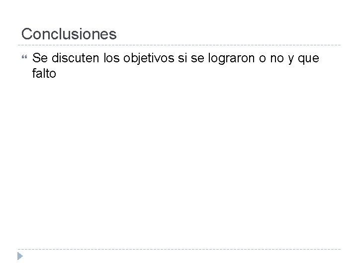 Conclusiones Se discuten los objetivos si se lograron o no y que falto 