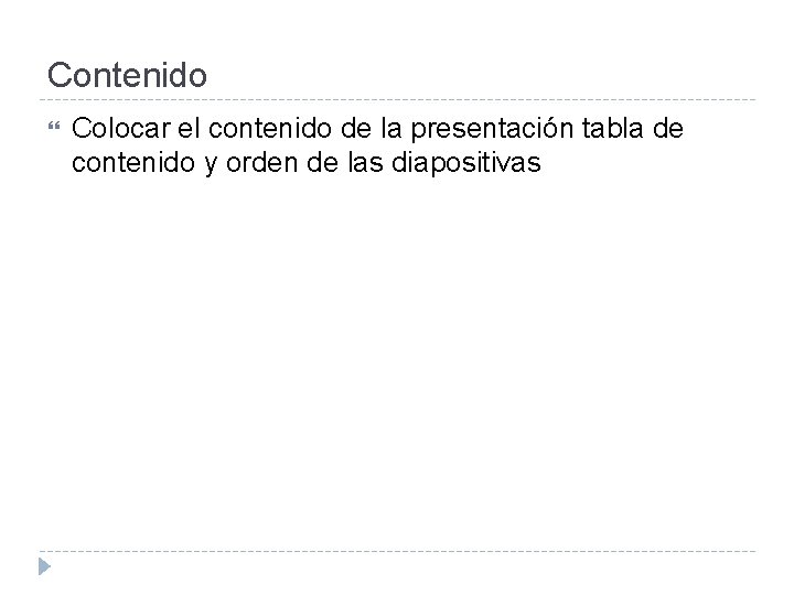 Contenido Colocar el contenido de la presentación tabla de contenido y orden de las