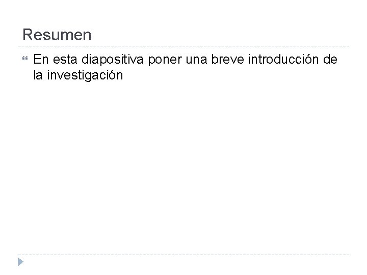 Resumen En esta diapositiva poner una breve introducción de la investigación 