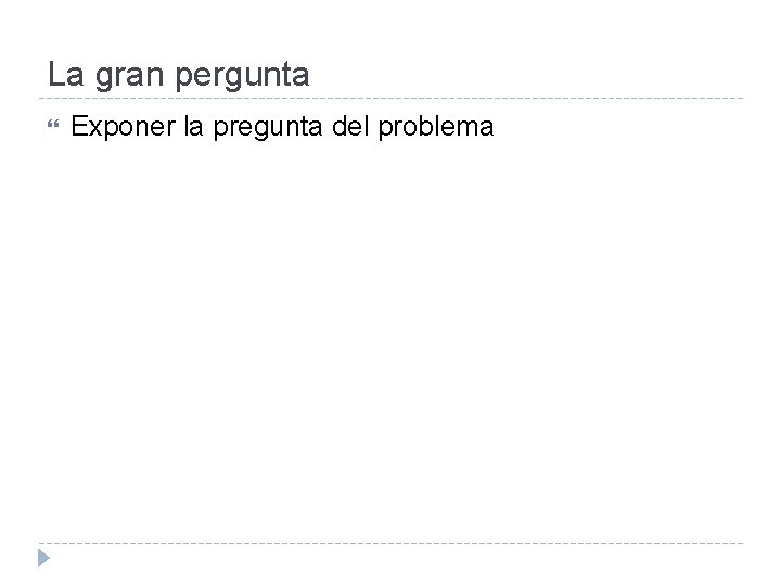 La gran pergunta Exponer la pregunta del problema 