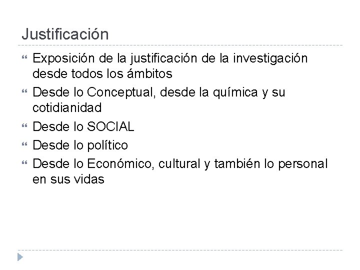 Justificación Exposición de la justificación de la investigación desde todos los ámbitos Desde lo