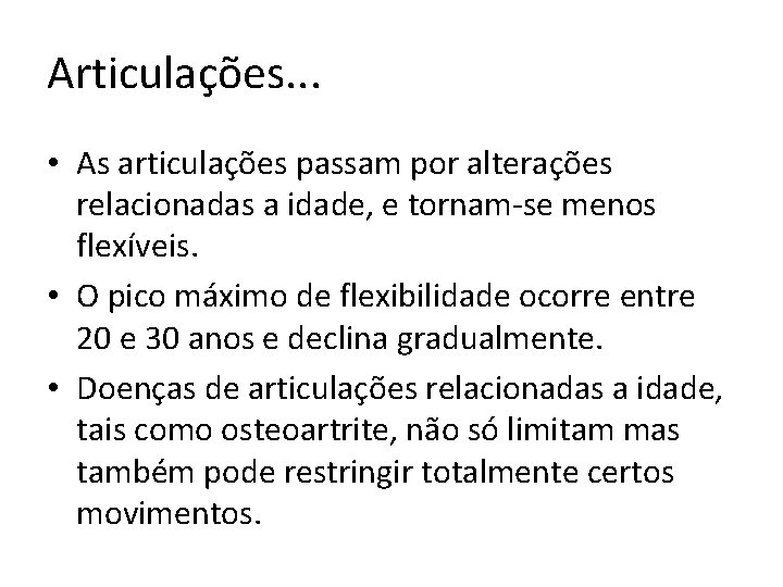 Articulações. . . • As articulações passam por alterações relacionadas a idade, e tornam-se