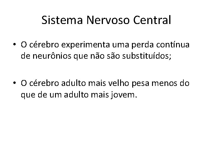 Sistema Nervoso Central • O cérebro experimenta uma perda contínua de neurônios que não