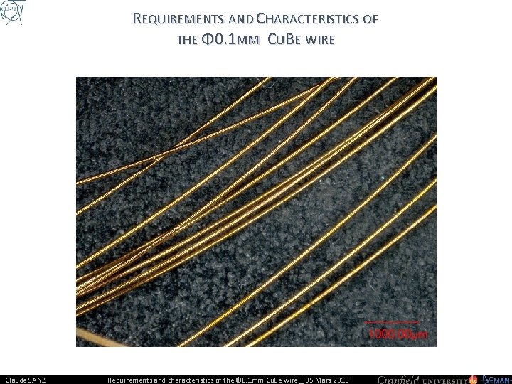 REQUIREMENTS AND CHARACTERISTICS OF THE Φ 0. 1 MM CUBE WIRE Claude SANZ Requirements