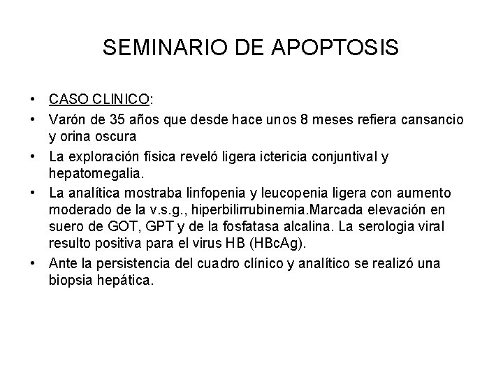 SEMINARIO DE APOPTOSIS • CASO CLINICO: • Varón de 35 años que desde hace