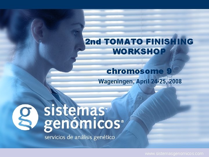 2 nd TOMATO FINISHING WORKSHOP chromosome 9 Wageningen, April 24 -25, 2008 www. sistemasgenomicos.