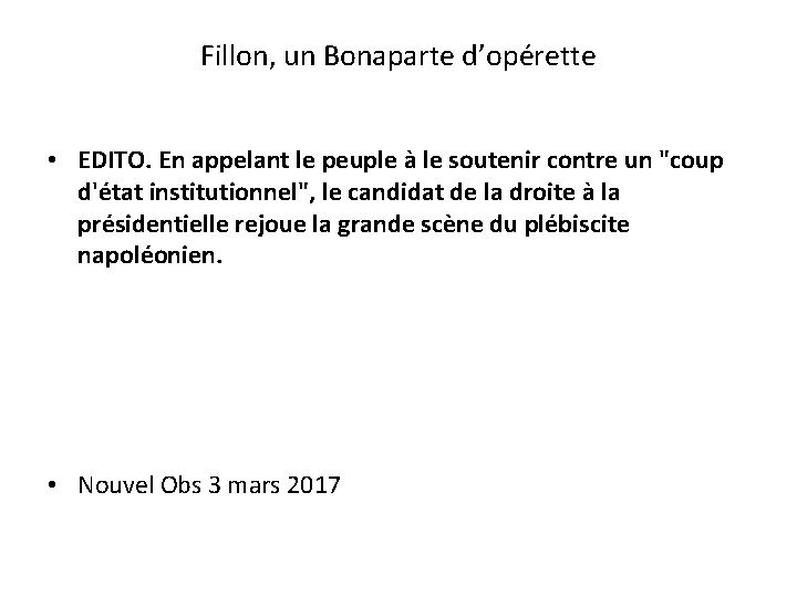 Fillon, un Bonaparte d’opérette • EDITO. En appelant le peuple à le soutenir contre