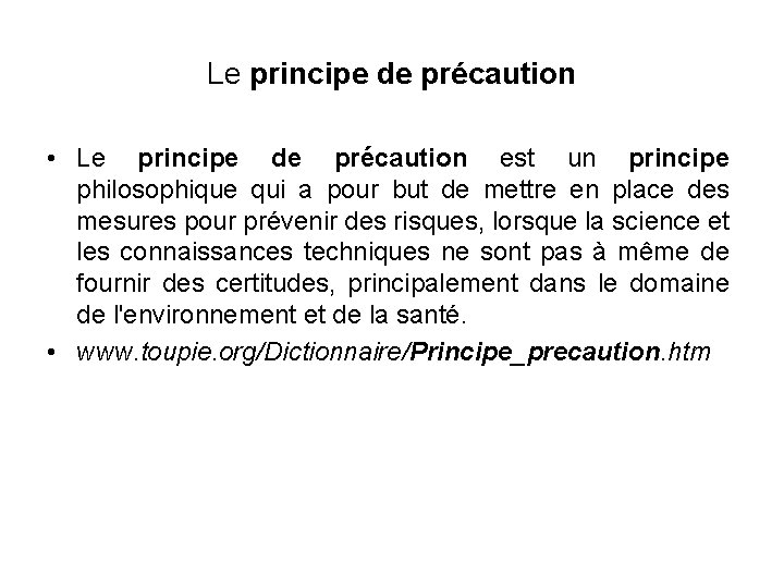 Le principe de précaution • Le principe de précaution est un principe philosophique qui