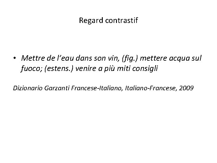 Regard contrastif • Mettre de l’eau dans son vin, (fig. ) mettere acqua sul