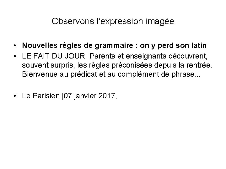 Observons l’expression imagée • Nouvelles règles de grammaire : on y perd son latin