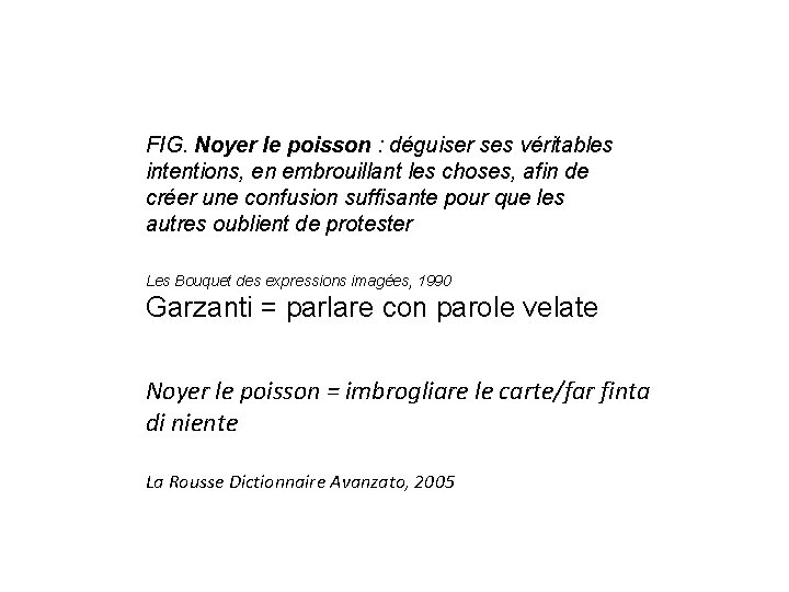 FIG. Noyer le poisson : déguiser ses véritables intentions, en embrouillant les choses, afin