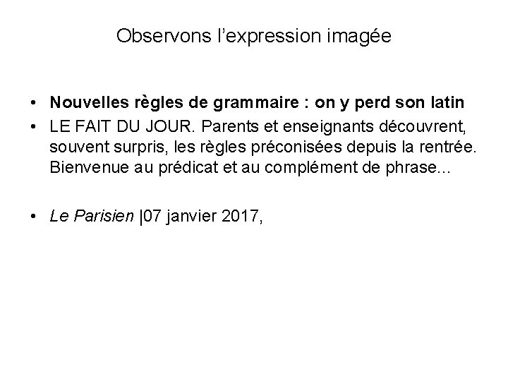 Observons l’expression imagée • Nouvelles règles de grammaire : on y perd son latin