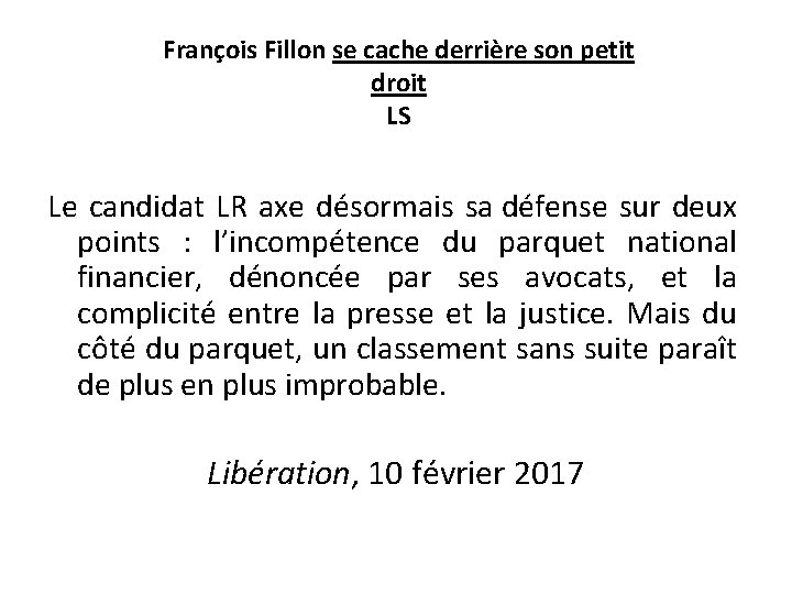 François Fillon se cache derrière son petit droit LS Le candidat LR axe désormais