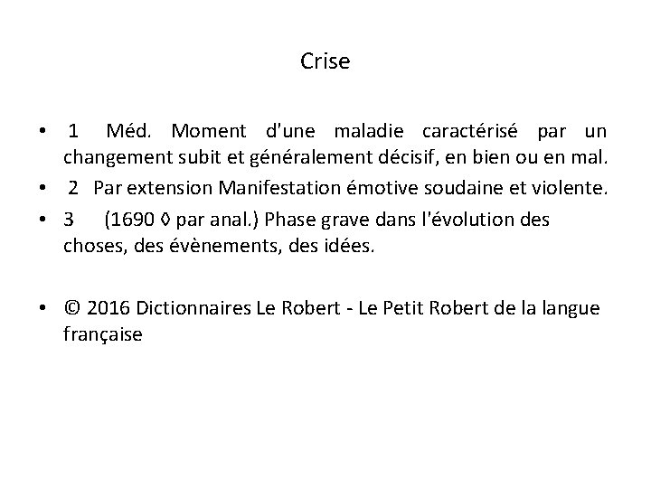 Crise • 1 Méd. Moment d'une maladie caractérisé par un changement subit et généralement