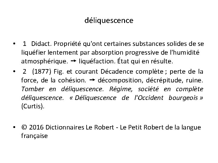 déliquescence • 1 Didact. Propriété qu'ont certaines substances solides de se liquéfier lentement par