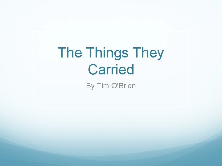 The Things They Carried By Tim O’Brien 