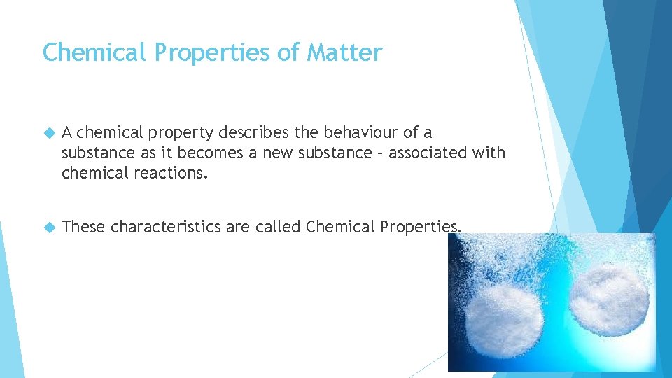 Chemical Properties of Matter A chemical property describes the behaviour of a substance as