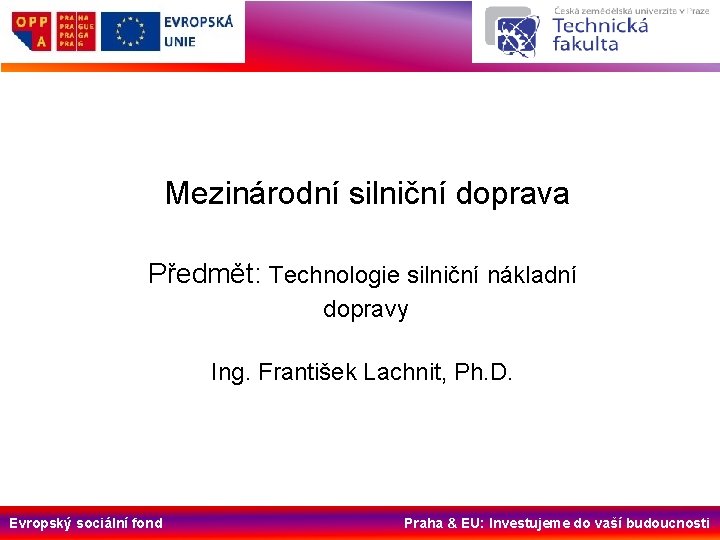 Mezinárodní silniční doprava Předmět: Technologie silniční nákladní dopravy Ing. František Lachnit, Ph. D. Evropský
