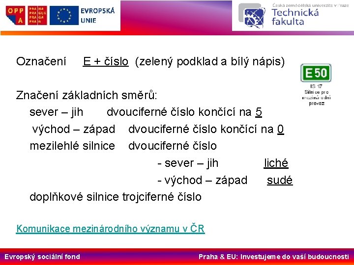 Označení E + číslo (zelený podklad a bílý nápis) Značení základních směrů: sever –