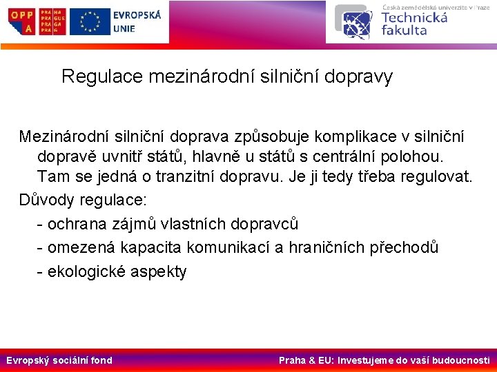 Regulace mezinárodní silniční dopravy Mezinárodní silniční doprava způsobuje komplikace v silniční dopravě uvnitř států,