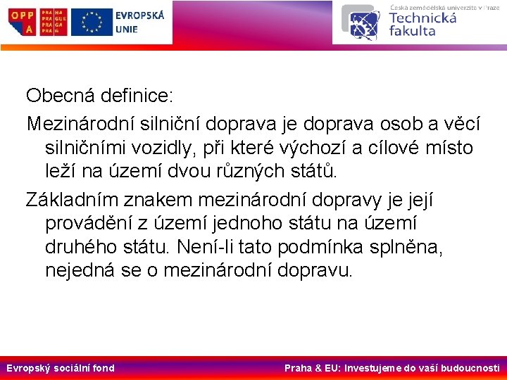 Obecná definice: Mezinárodní silniční doprava je doprava osob a věcí silničními vozidly, při které