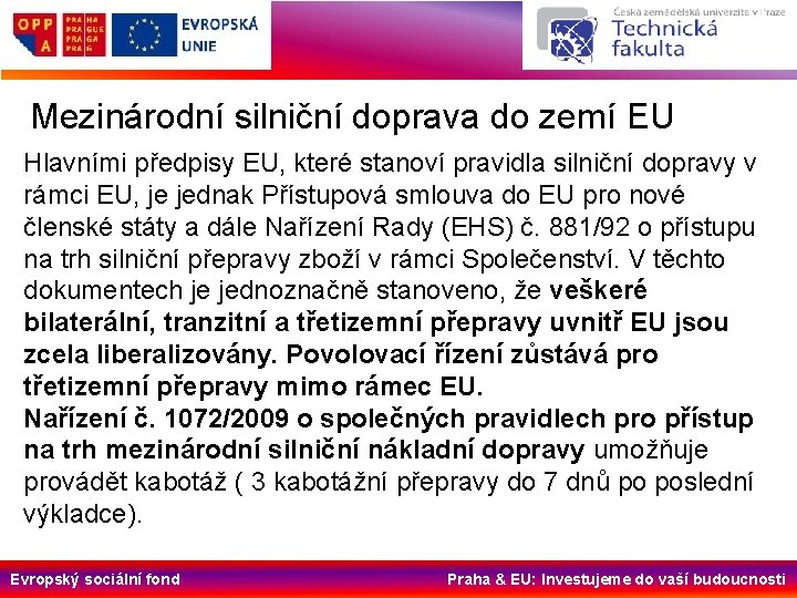 Mezinárodní silniční doprava do zemí EU Hlavními předpisy EU, které stanoví pravidla silniční dopravy