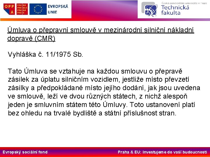 Úmluva o přepravní smlouvě v mezinárodní silniční nákladní dopravě (CMR) Vyhláška č. 11/1975 Sb.