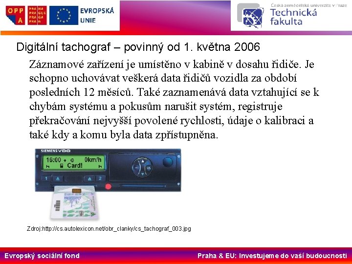 Digitální tachograf – povinný od 1. května 2006 Záznamové zařízení je umístěno v kabině