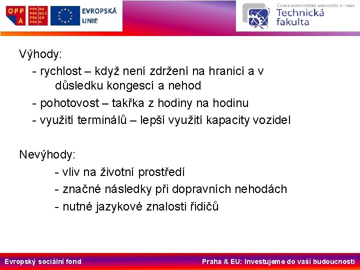 Výhody: - rychlost – když není zdržení na hranicí a v důsledku kongescí a